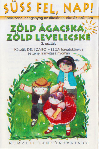 Süss Fel, Nap! - 3. Osztály - Zöld Ágacska, Zöld Levelecske