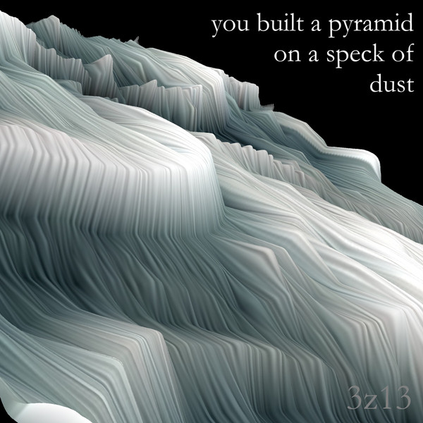you built a pyramid on a speck of dust