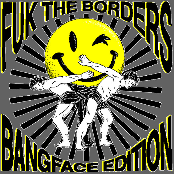 FUK THE BORDERS - Bangface Edition