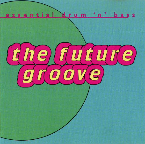 The Future Groove: Essential Drum 'N' Bass