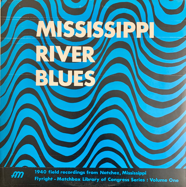 Mississippi River Blues (1940 Field Recordings From Natchez, Mississippi)