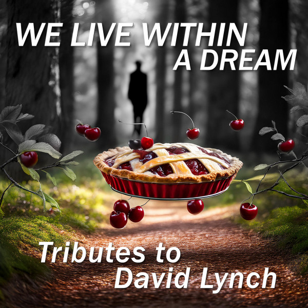 We Live Within A Dream : Tributes To David Lynch
