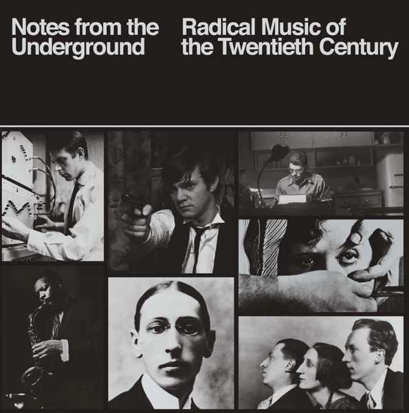 Notes From The Underground - Radical Music Of The Twentieth Century