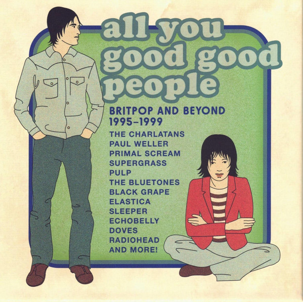 All You Good Good People (Britpop And Beyond 1995 - 1999)