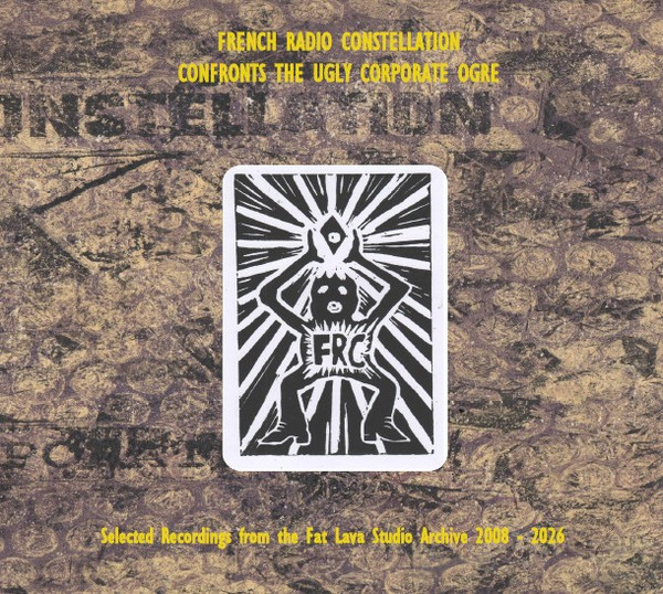 FRC Confronts The Ugly Corporate Ogre (Selected Recordings From The Fat Lava Studio Archive 2008-2026)