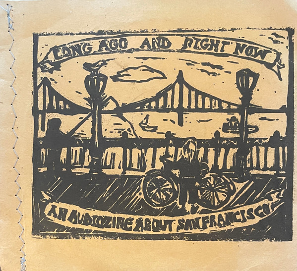 Long Ago And Right Now : An Audiozine About San Francisco