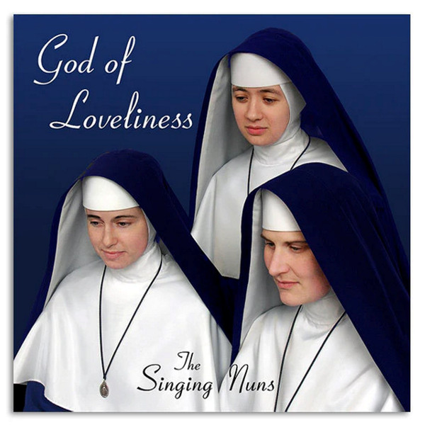 God Of Loveliness : Catholic Hymns By The Singing Nuns