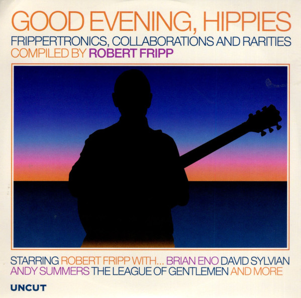 Good Evening, Hippies (Frippertronics, Collaborations And Rarities)