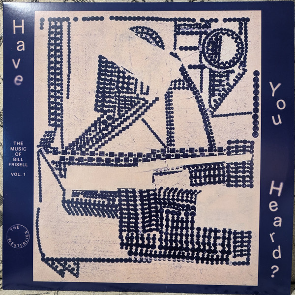 Have You Heard? The Music of Bill Frisell, Vol. 1