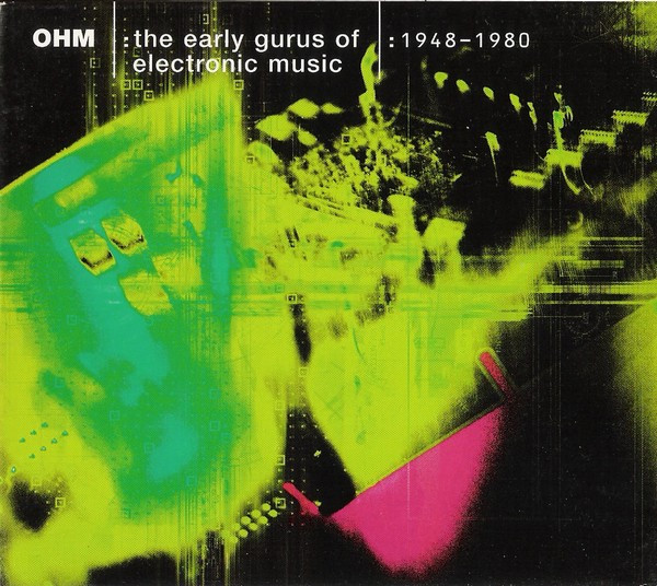 OHM: The Early Gurus Of Electronic Music (1948-1980)