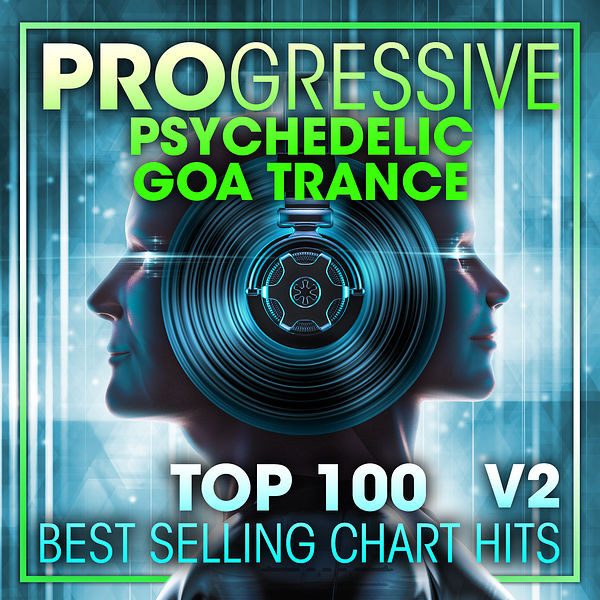 Progressive Psychedelic Goa Trance - Top 100 Best Selling Chart Hits V2