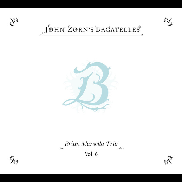 John Zorn's Bagatelles Vol. 6