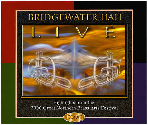Bridgewater Hall Live : Highlights From The 2000 Great Northern Brass Arts Festival
