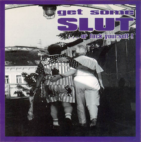 Get Some Slut... Or Fuck Yourself!