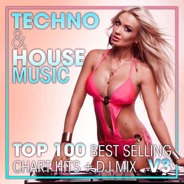 Techno & House Music - Top 100 Best Selling Chart Hits + DJ Mix V3