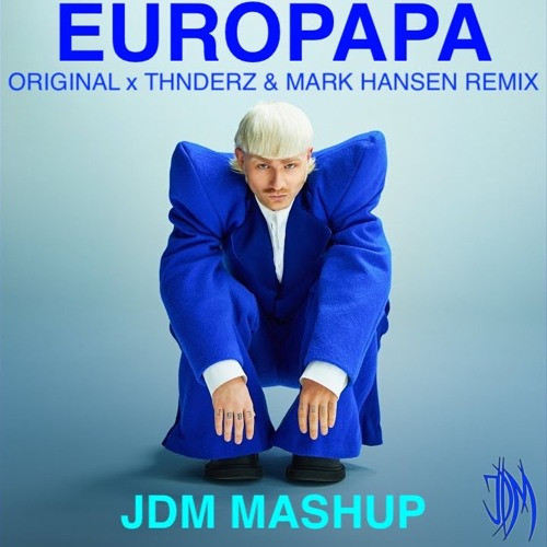 Europapa (Original X THNDERZ & Mark Hansen Remix) (JDM Mashup)