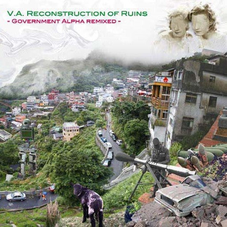 Reconstruction Of Ruins - Government Alpha Remixed -
