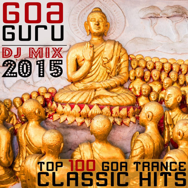 Goa Guru - DJ Mix 2015 - Top 100 Goa Trance Classic Hits
