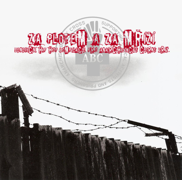 Za Plotem A Za Mříží (Benefiční Hip Hop Kompilace Pro Anarchistický Černý Kříž)
