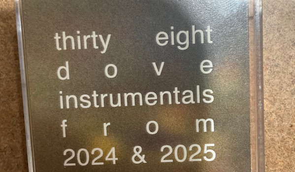 Thirty Eight Dove Instrumentals From 2024 & 2025
