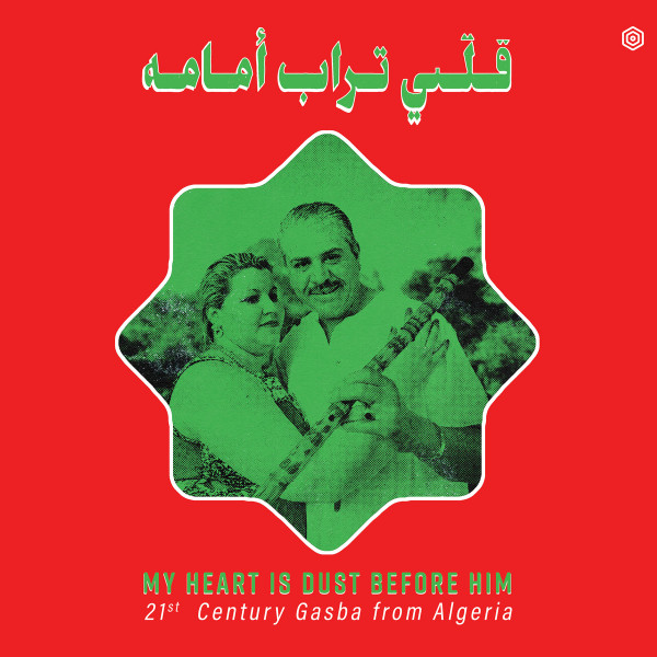 My Heart Is Dust Before Him: 21st Century Gasba From Algeria