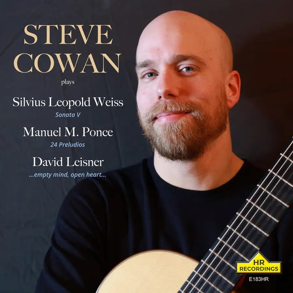 Steve Cowan Plays Sylvius Leopold Weiss, Manuel M. Ponce & David Leisner,