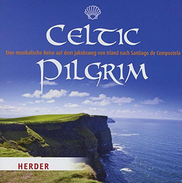 Celtic Pilgrim (Eine Musikalische Reise Auf Dem Jakobsweg von Irland Nach Santiago de Compostela) 