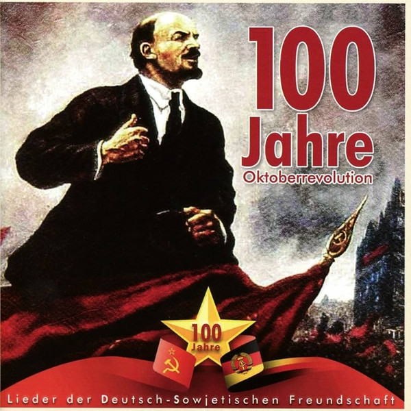 100 Jahre Oktoberrevolution (Lieder Der Deutsch-Sowjetischen Freundschaft)