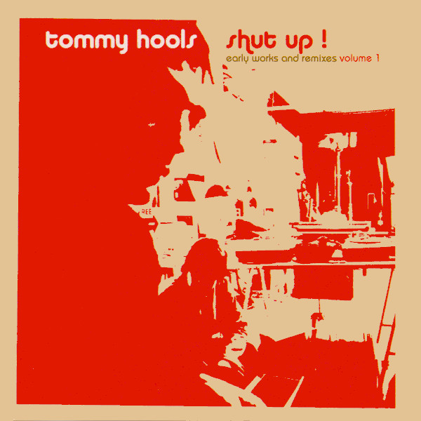 Shut Up! (Early Works And Remixes Volume 1)