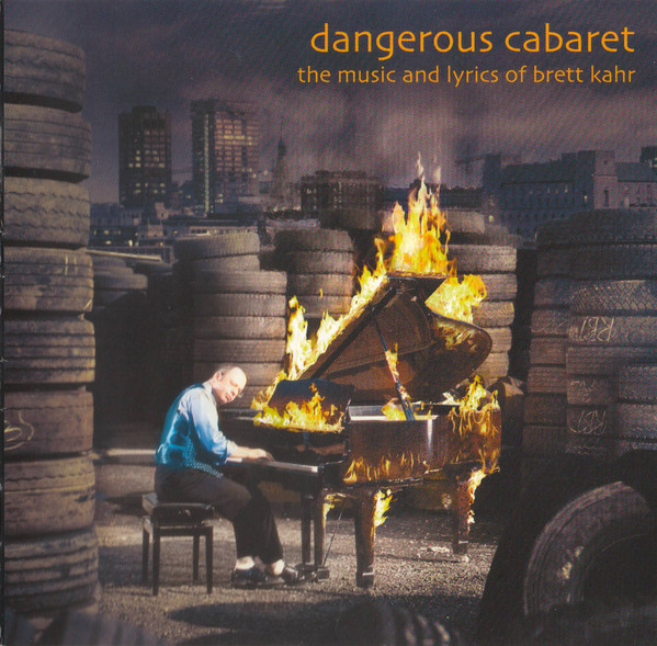 Dangerous Cabaret (The Music And Lyrics Of Brett Kahr)