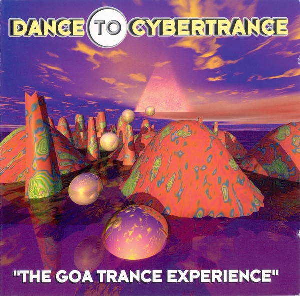 Dance To Cybertrance (The Goa Trance Experience)