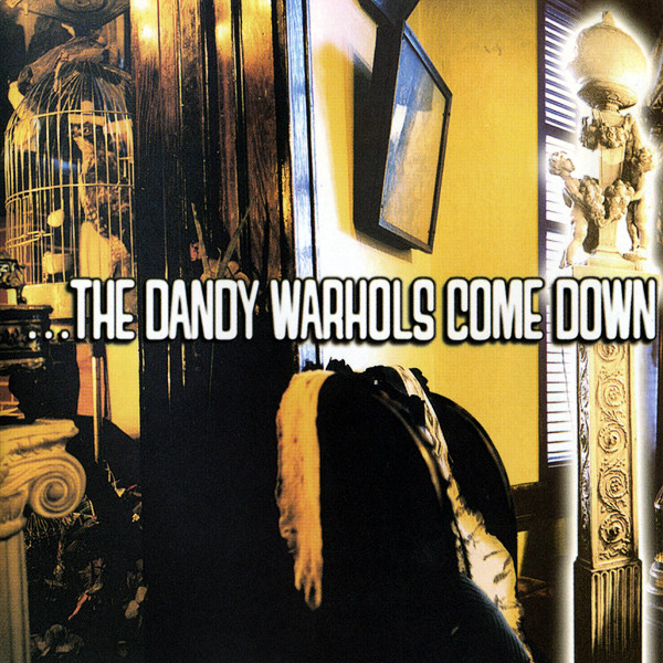 ...The Dandy Warhols Come Down