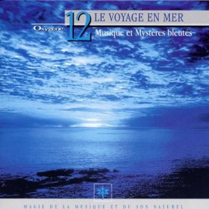 Oxygène 12: Le Voyage En Mer (Musique Et Mystères Bleutés)