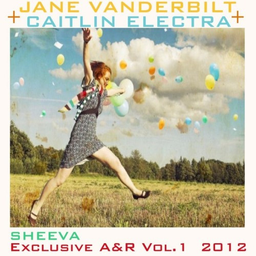 Jane Vanderbilt + Caitlin Electra Sheeva Exclusive A&R Vol. 1