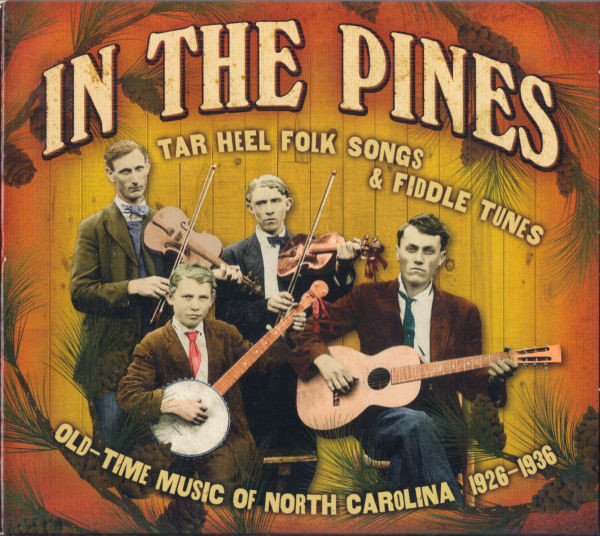 In The Pines: Tar Heel Folk Songs & Fiddle Tunes (Old-Time Music Of North Carolina 1926-1936)