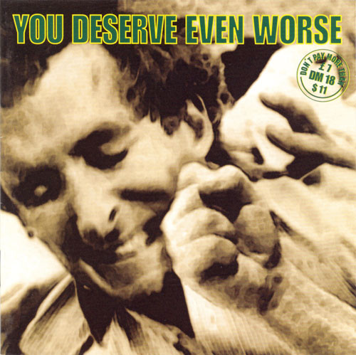 You Deserve Even Worse