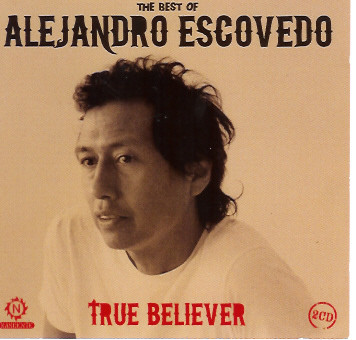 True Believer - The Best Of Alejandro Escovedo