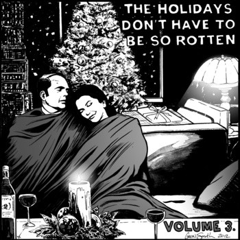 The Holidays Don't Have To Be So Rotten Volume 3.