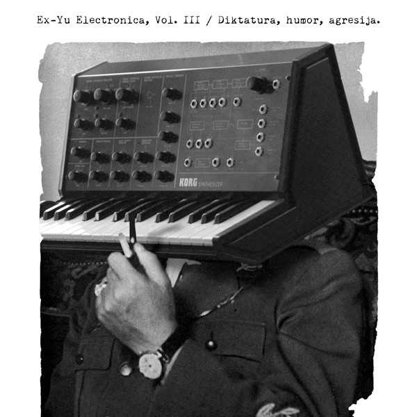 Ex-Yu Electronica, Vol III/ Diktatura, Humor, Agresija