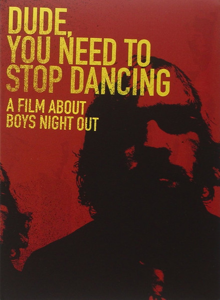 Dude, You Need To Stop Dancing - A Film About Boys Night Out