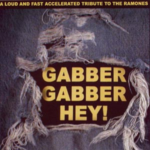 Gabber Gabber Hey! - A Loud And Fast Accelerated Tribute To The Ramones