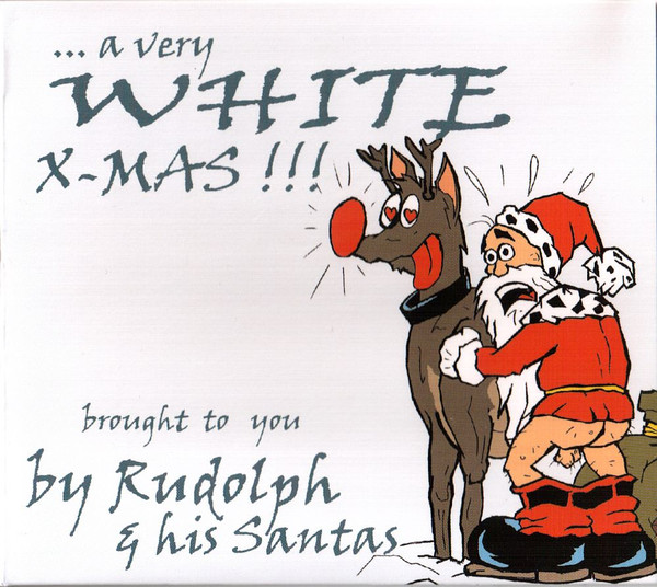 ...A Very White X-Mas!!! Brought To You By Rudolph & His Santas