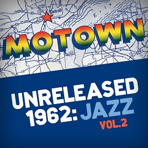 Motown Unreleased 1962: Jazz, Vol. 2