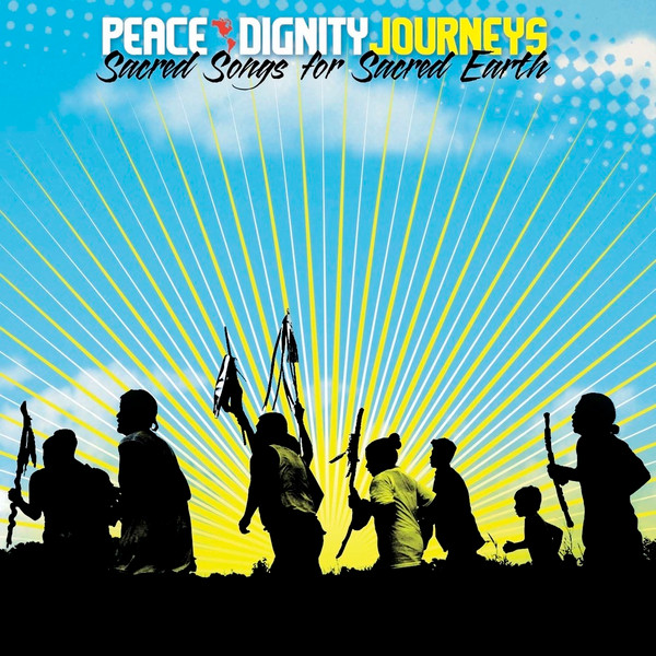 Peace & Dignity Journeys - Sacred Songs For Sacred Earth