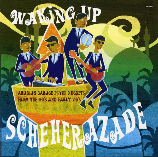 Waking Up Scheherazade (Arabian Garage Psych Nuggets From The 60's And Early 70's)