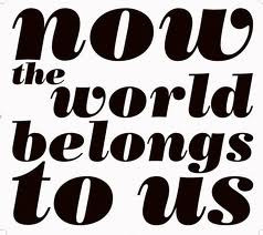 Now The World Belongs To Us