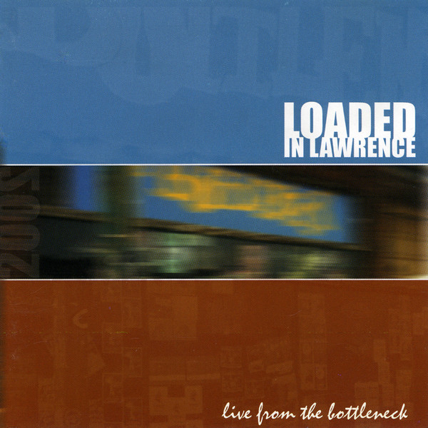 Loaded In Lawrence 2002 (Live From The Bottleneck)