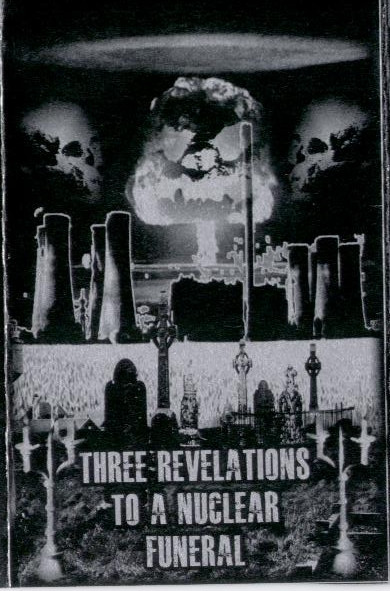 Three Revelations To A Nuclear Funeral