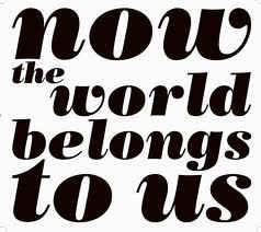 Now The World Belongs To Us