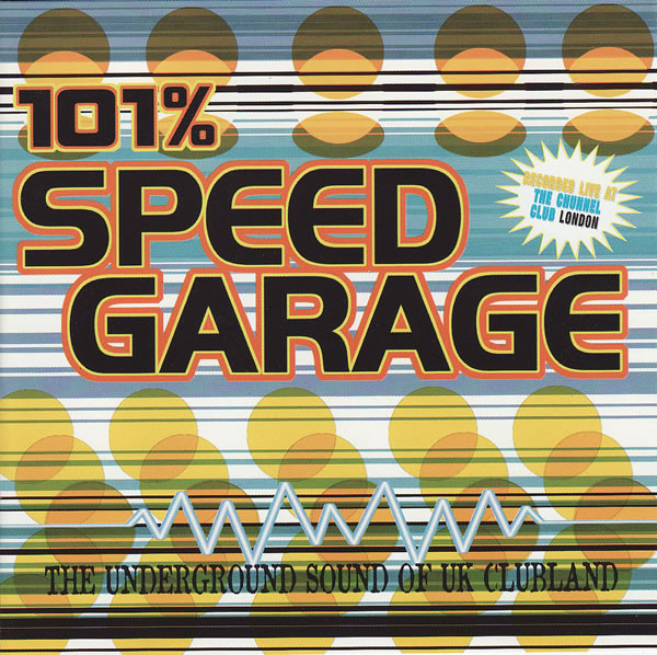 101% Speed Garage (The Underground Sound Of U.K. Clubland)